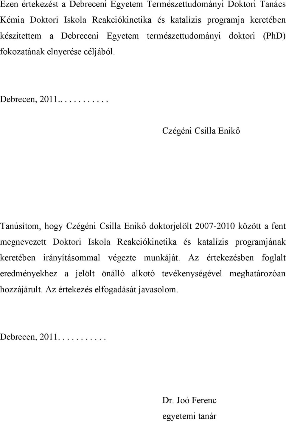 ........... Czégéni Csilla Enikő Tanúsítom, hogy Czégéni Csilla Enikő doktorjelölt 2007-2010 között a fent megnevezett Doktori Iskola Reakciókinetika és katalízis