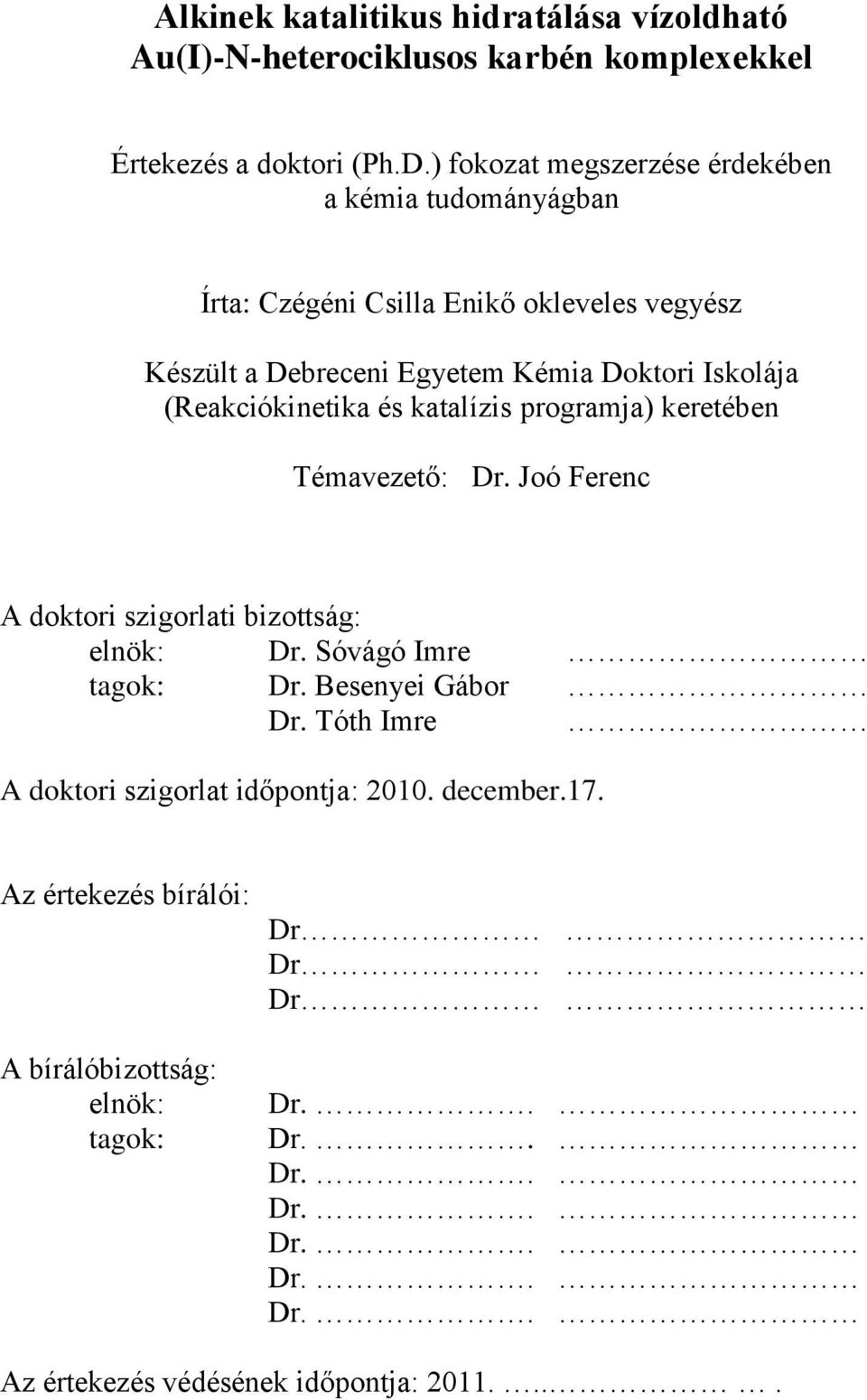 (Reakciókinetika és katalízis programja) keretében Témavezető: Dr. Joó Ferenc A doktori szigorlati bizottság: elnök: Dr. Sóvágó Imre tagok: Dr.