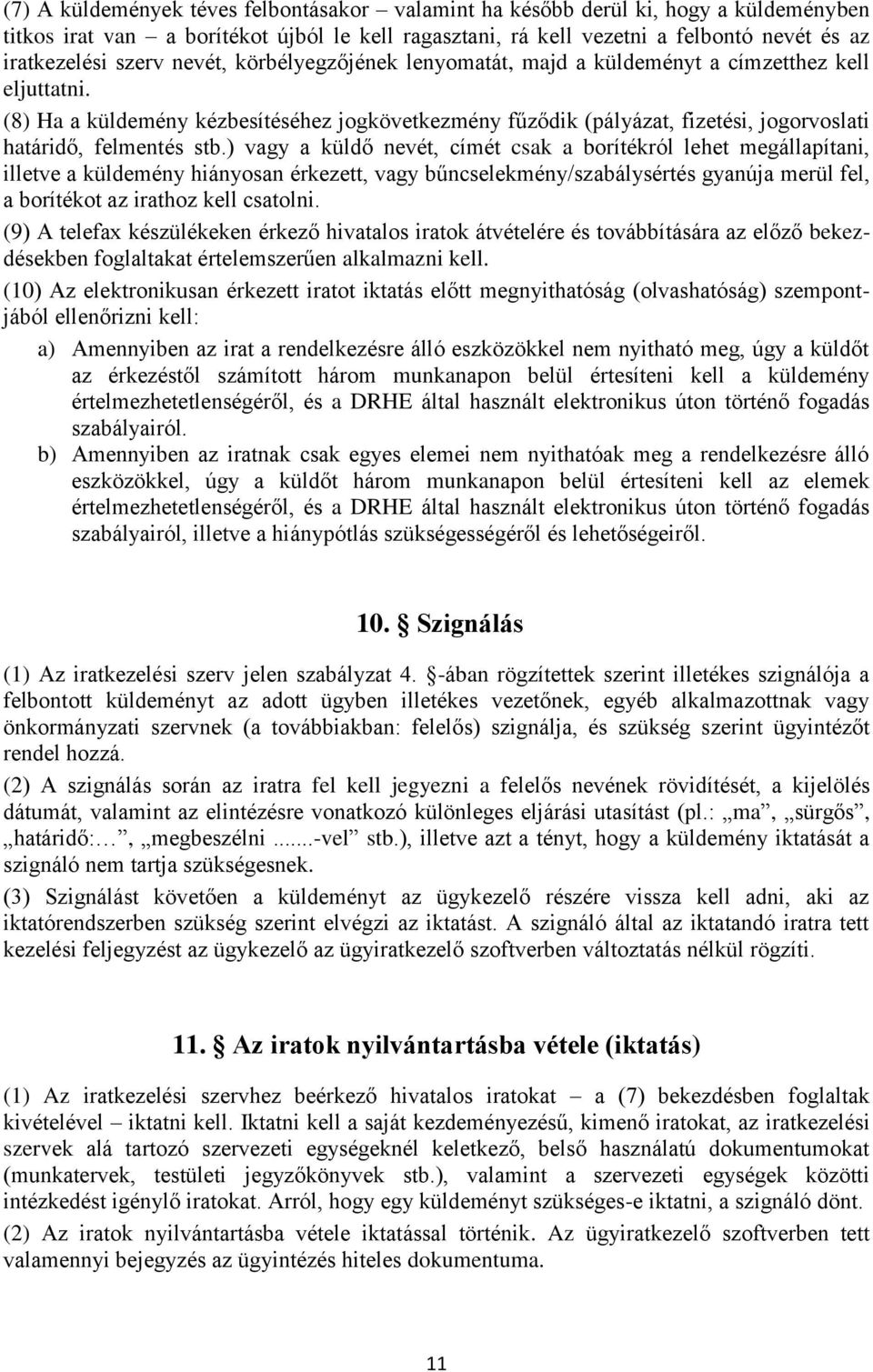 ) vagy a küldő nevét, címét csak a borítékról lehet megállapítani, illetve a küldemény hiányosan érkezett, vagy bűncselekmény/szabálysértés gyanúja merül fel, a borítékot az irathoz kell csatolni.