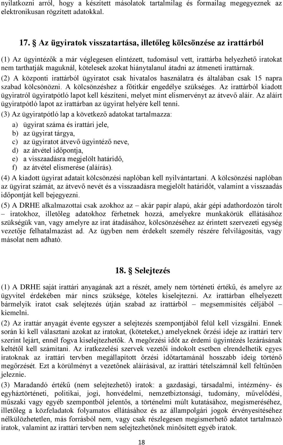 hiánytalanul átadni az átmeneti irattárnak. (2) A központi irattárból ügyiratot csak hivatalos használatra és általában csak 15 napra szabad kölcsönözni.