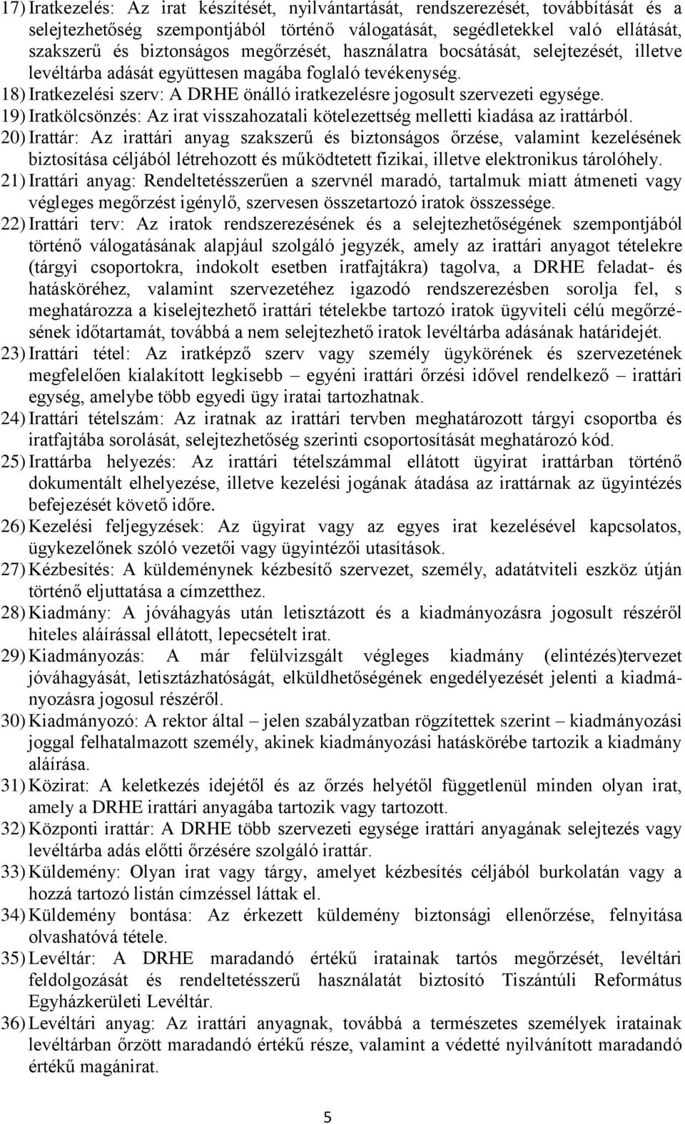 19) Iratkölcsönzés: Az irat visszahozatali kötelezettség melletti kiadása az irattárból.
