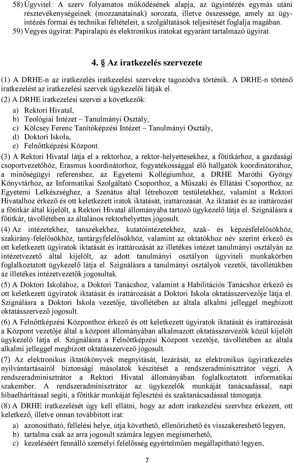 Az iratkezelés szervezete (1) A DRHE-n az iratkezelés iratkezelési szervekre tagozódva történik. A DRHE-n történő iratkezelést az iratkezelési szervek ügykezelői látják el.