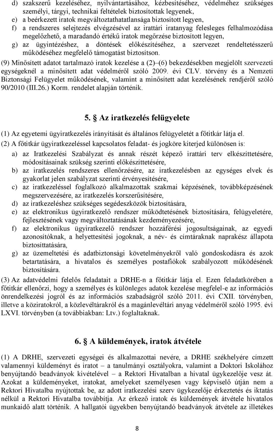 döntések előkészítéséhez, a szervezet rendeltetésszerű működéséhez megfelelő támogatást biztosítson.