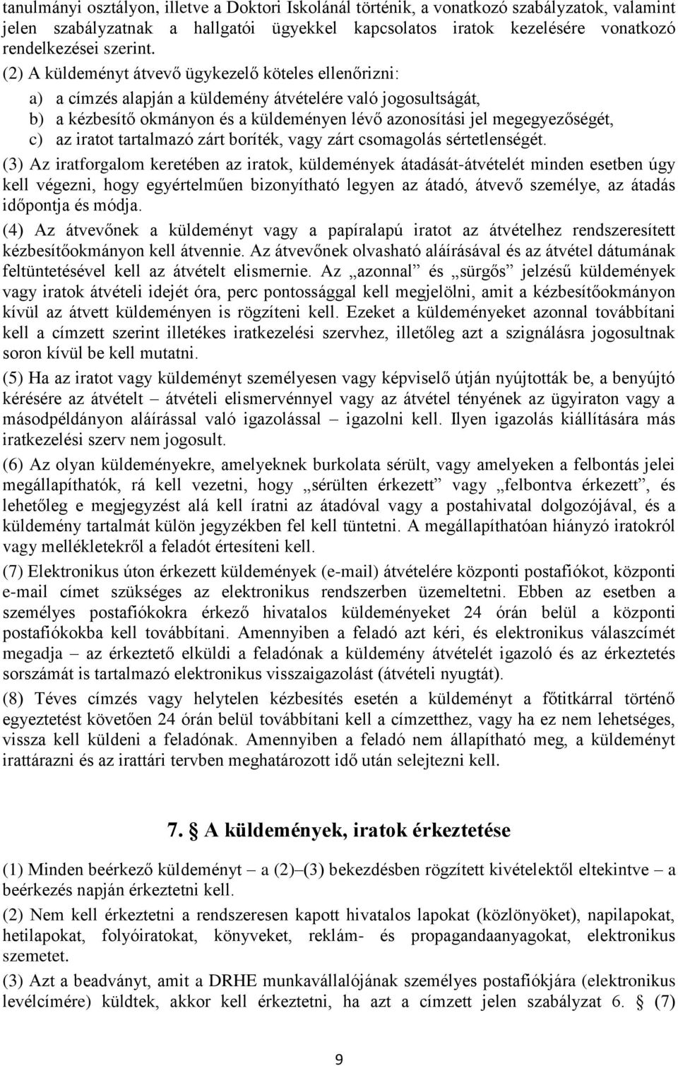 az iratot tartalmazó zárt boríték, vagy zárt csomagolás sértetlenségét.
