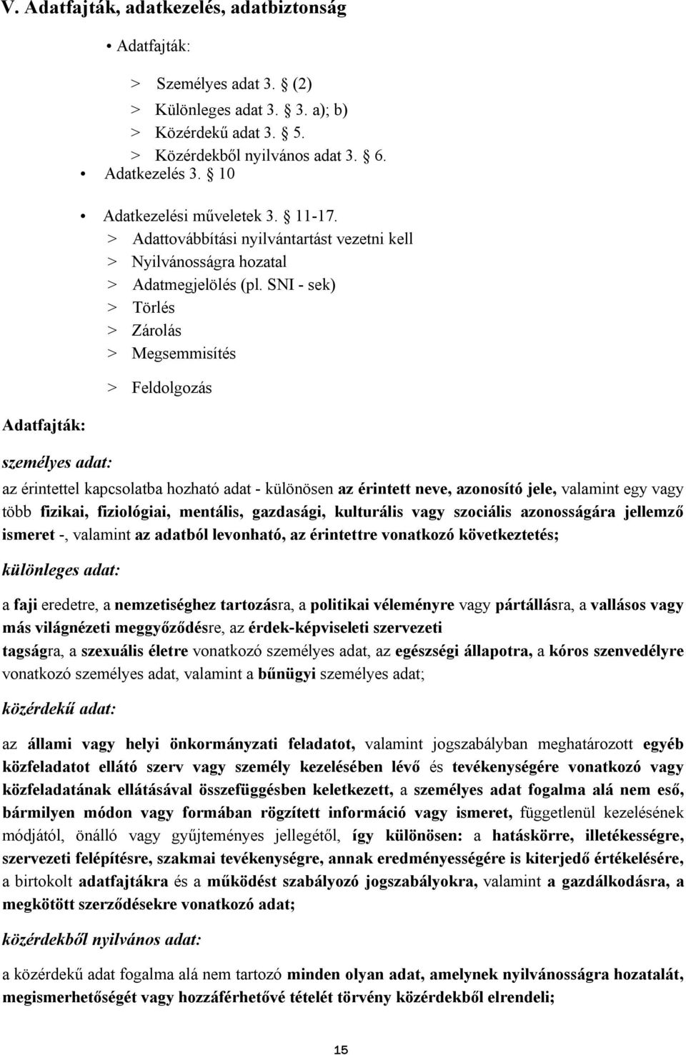 SNI - sek) > Törlés > Zárolás > Megsemmisítés > Feldolgozás az érintettel kapcsolatba hozható adat - különösen az érintett neve, azonosító jele, valamint egy vagy több fizikai, fiziológiai, mentális,