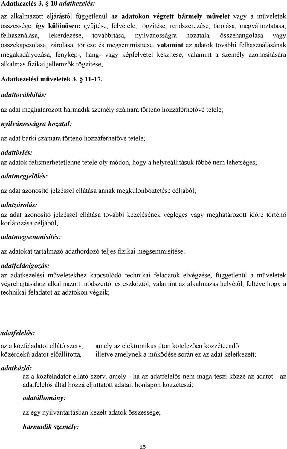 megváltoztatása, felhasználása, lekérdezése, továbbítása, nyilvánosságra hozatala, összehangolása vagy összekapcsolása, zárolása, törlése és megsemmisítése, valamint az adatok további