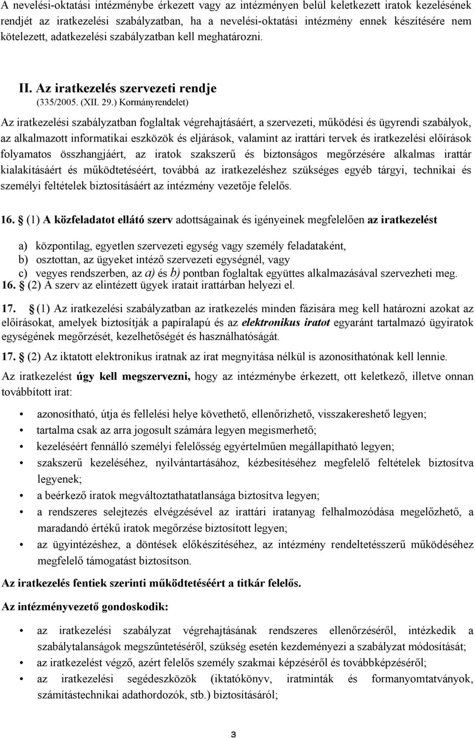 ) Kormányrendelet) Az iratkezelési szabályzatban foglaltak végrehajtásáért, a szervezeti, működési és ügyrendi szabályok, az alkalmazott informatikai eszközök és eljárások, valamint az irattári