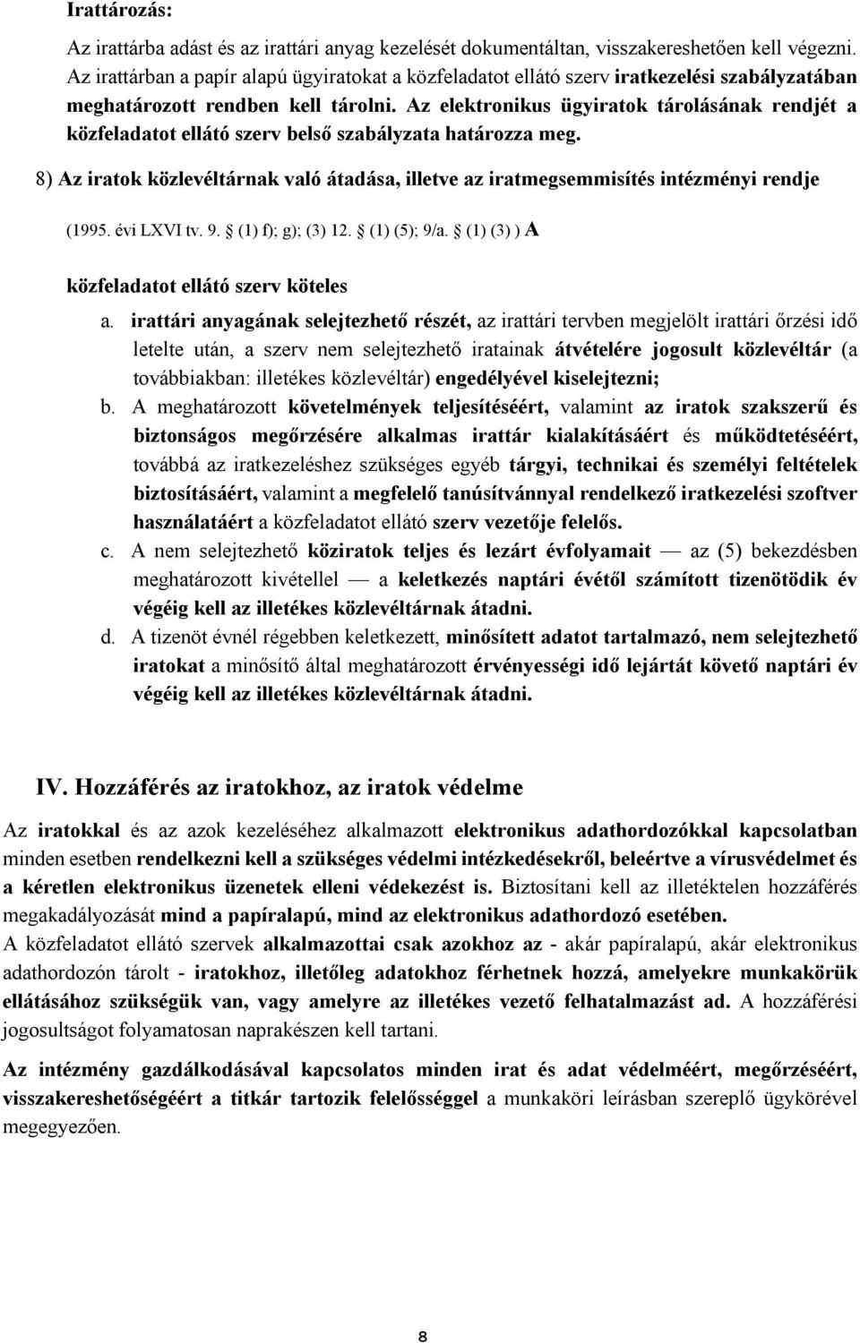 Az elektronikus ügyiratok tárolásának rendjét a közfeladatot ellátó szerv belső szabályzata határozza meg.