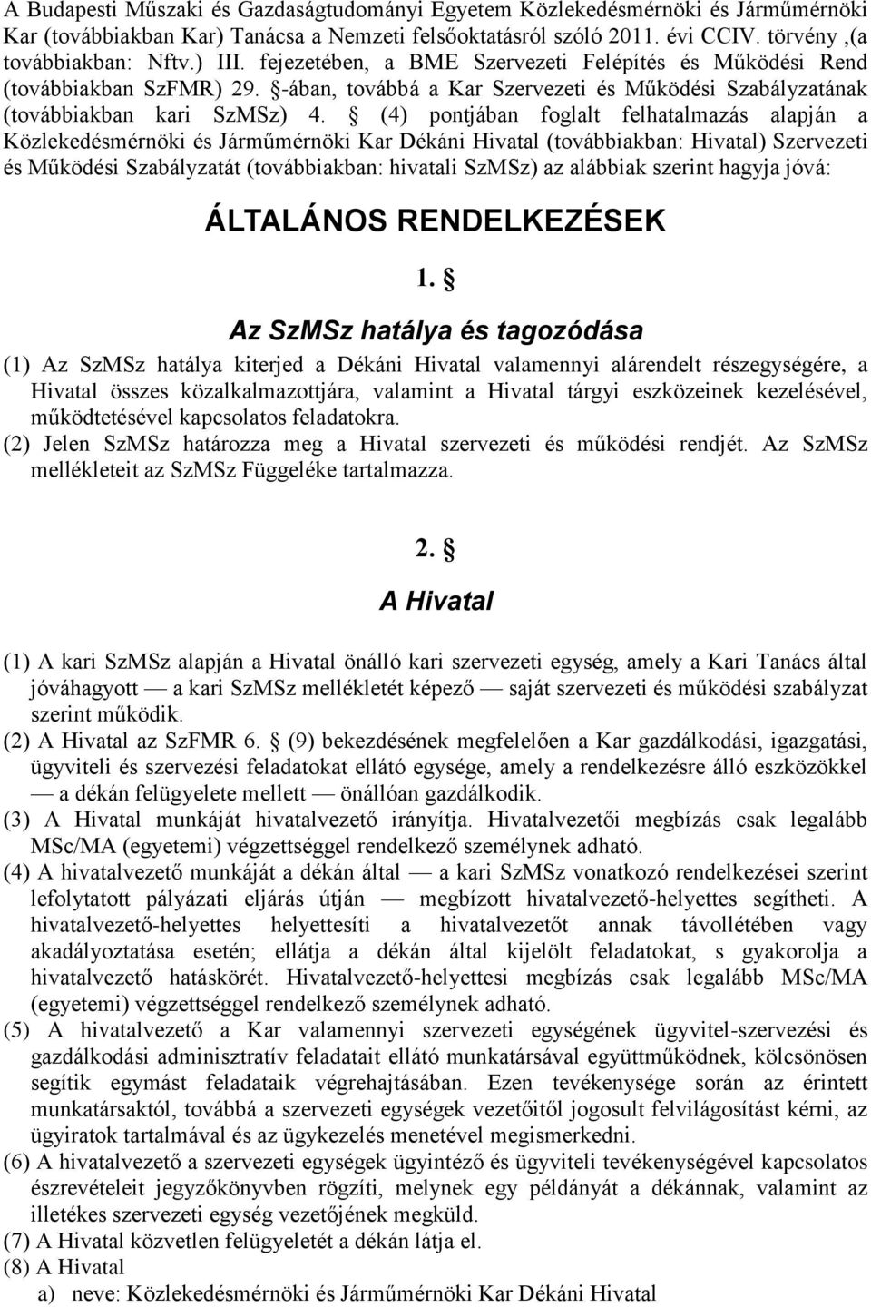 (4) pontjában foglalt felhatalmazás alapján a Közlekedésmérnöki és Járműmérnöki Kar Dékáni Hivatal (továbbiakban: Hivatal) Szervezeti és Működési Szabályzatát (továbbiakban: hivatali SzMSz) az