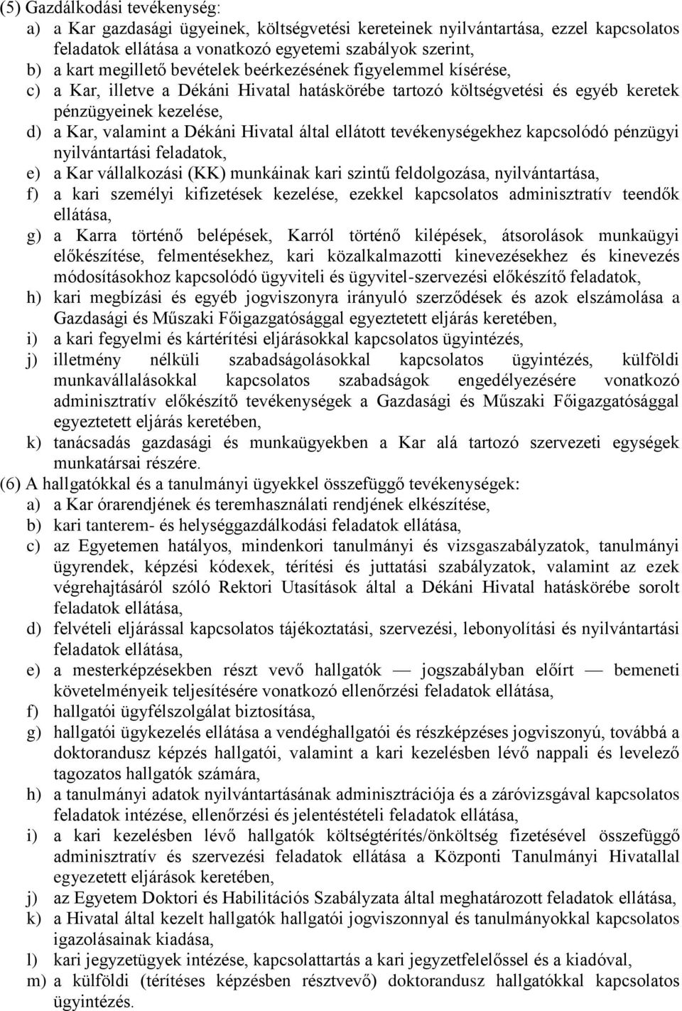 ellátott tevékenységekhez kapcsolódó pénzügyi nyilvántartási feladatok, e) a Kar vállalkozási (KK) munkáinak kari szintű feldolgozása, nyilvántartása, f) a kari személyi kifizetések kezelése, ezekkel