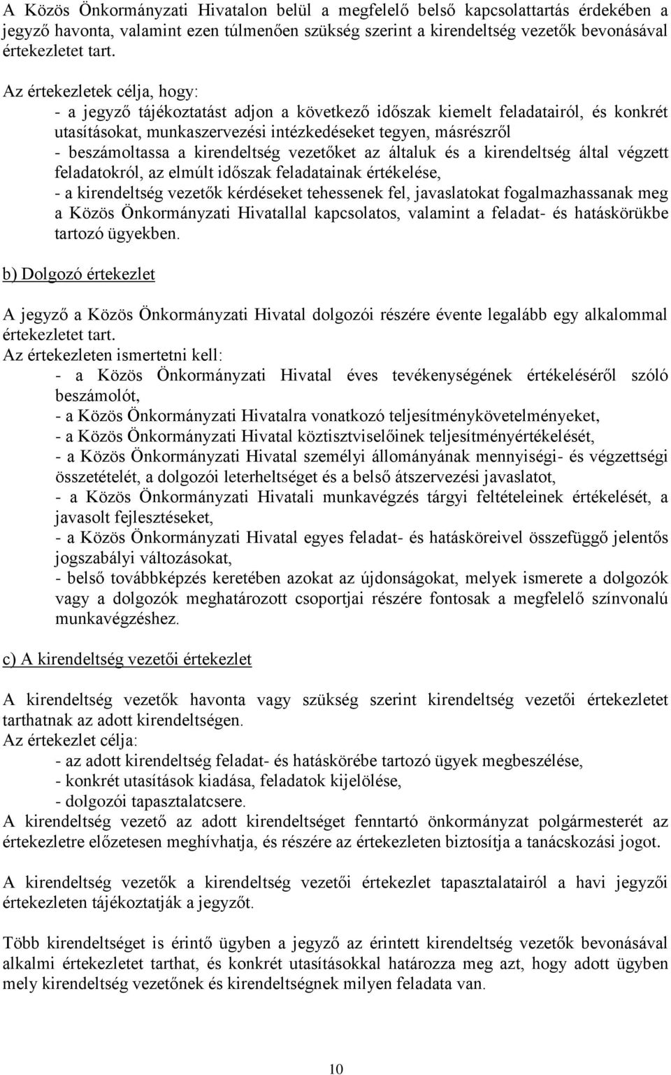 kirendeltség vezetőket az általuk és a kirendeltség által végzett feladatokról, az elmúlt időszak feladatainak értékelése, - a kirendeltség vezetők kérdéseket tehessenek fel, javaslatokat