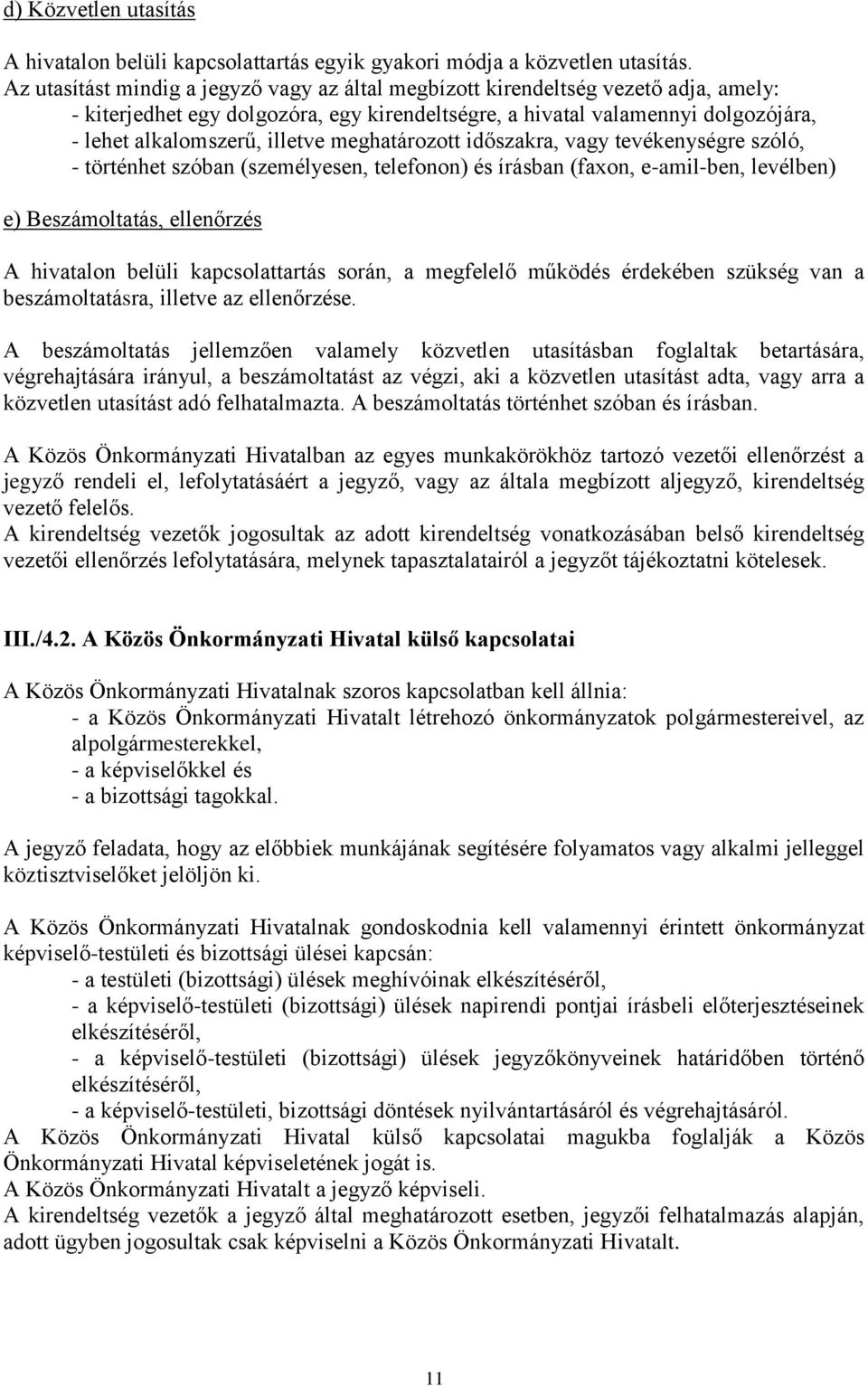 meghatározott időszakra, vagy tevékenységre szóló, - történhet szóban (személyesen, telefonon) és írásban (faxon, e-amil-ben, levélben) e) Beszámoltatás, ellenőrzés A hivatalon belüli kapcsolattartás