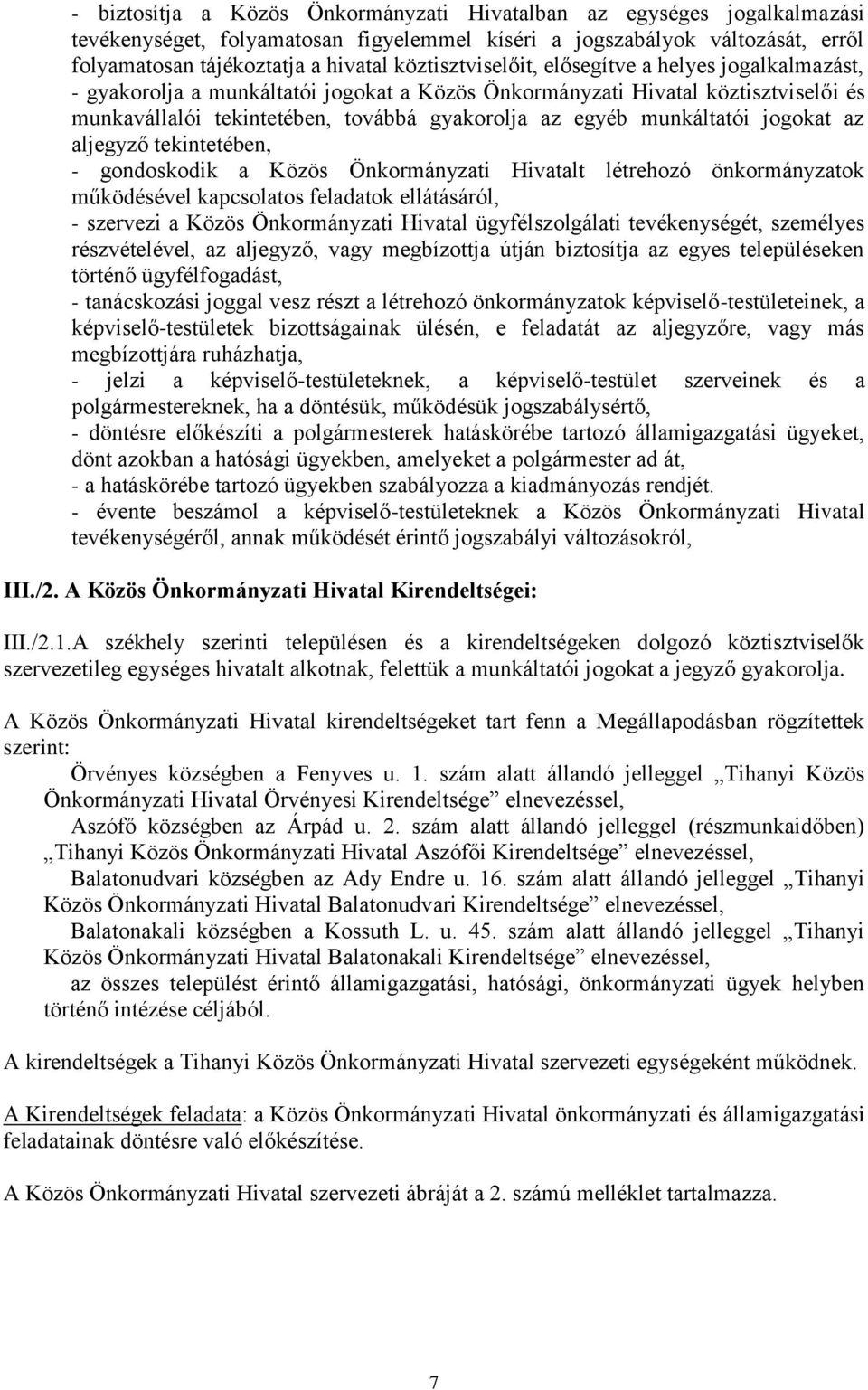 munkáltatói jogokat az aljegyző tekintetében, - gondoskodik a Közös Önkormányzati Hivatalt létrehozó önkormányzatok működésével kapcsolatos feladatok ellátásáról, - szervezi a Közös Önkormányzati