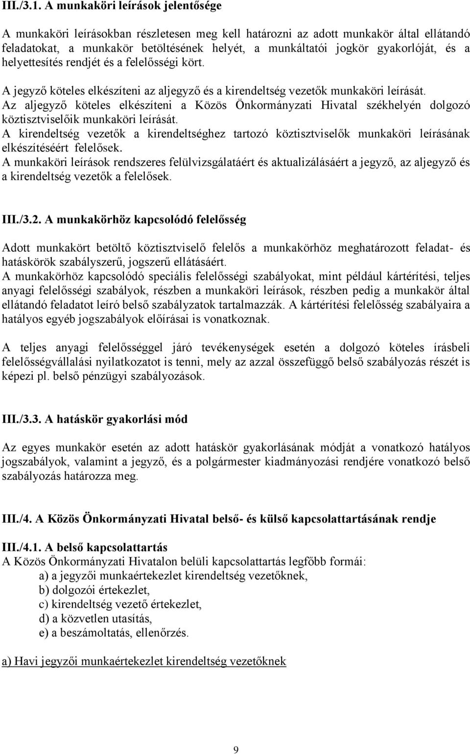 gyakorlóját, és a helyettesítés rendjét és a felelősségi kört. A jegyző köteles elkészíteni az aljegyző és a kirendeltség vezetők munkaköri leírását.