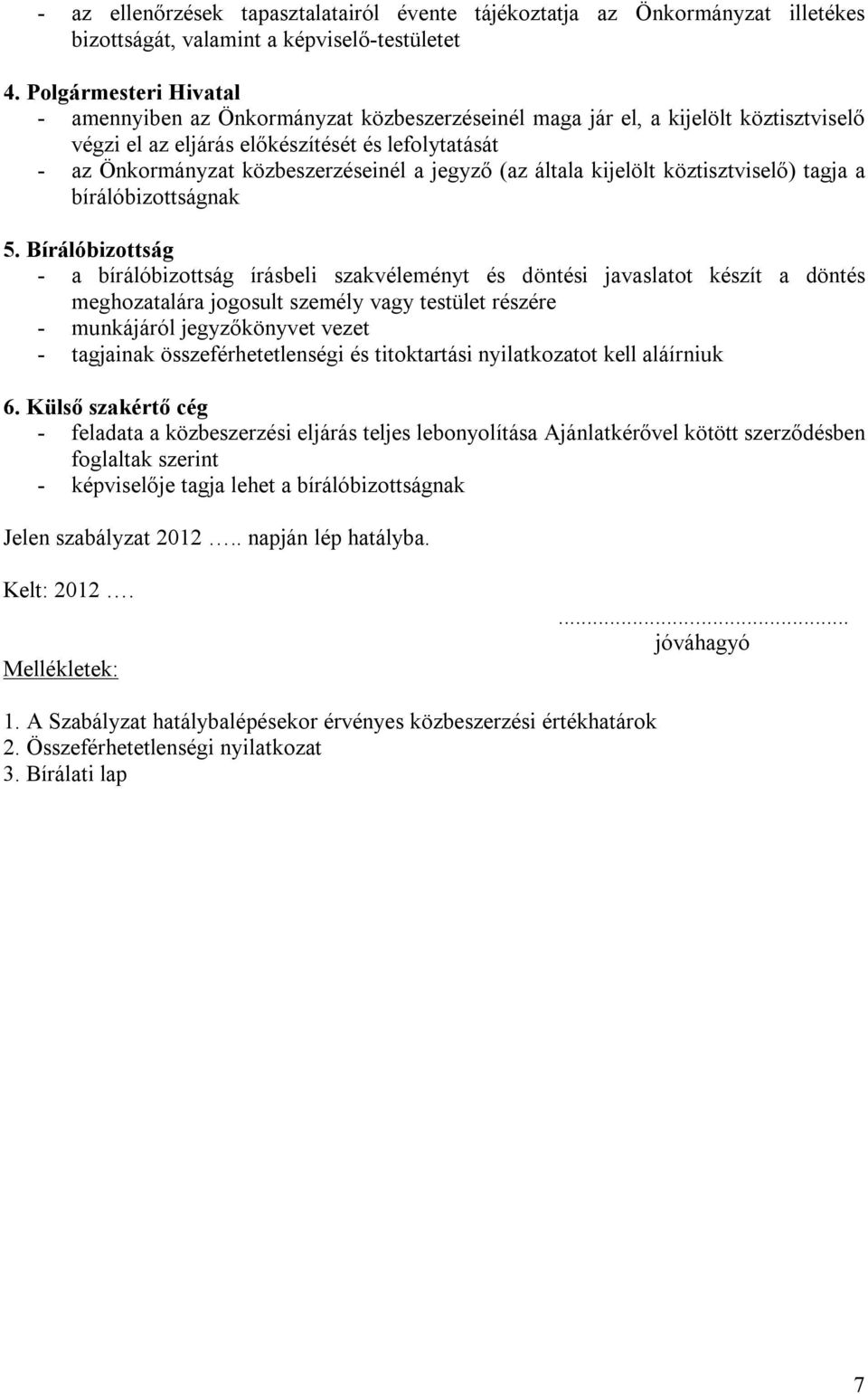 jegyző (az általa kijelölt köztisztviselő) tagja a bírálóbizottságnak 5.