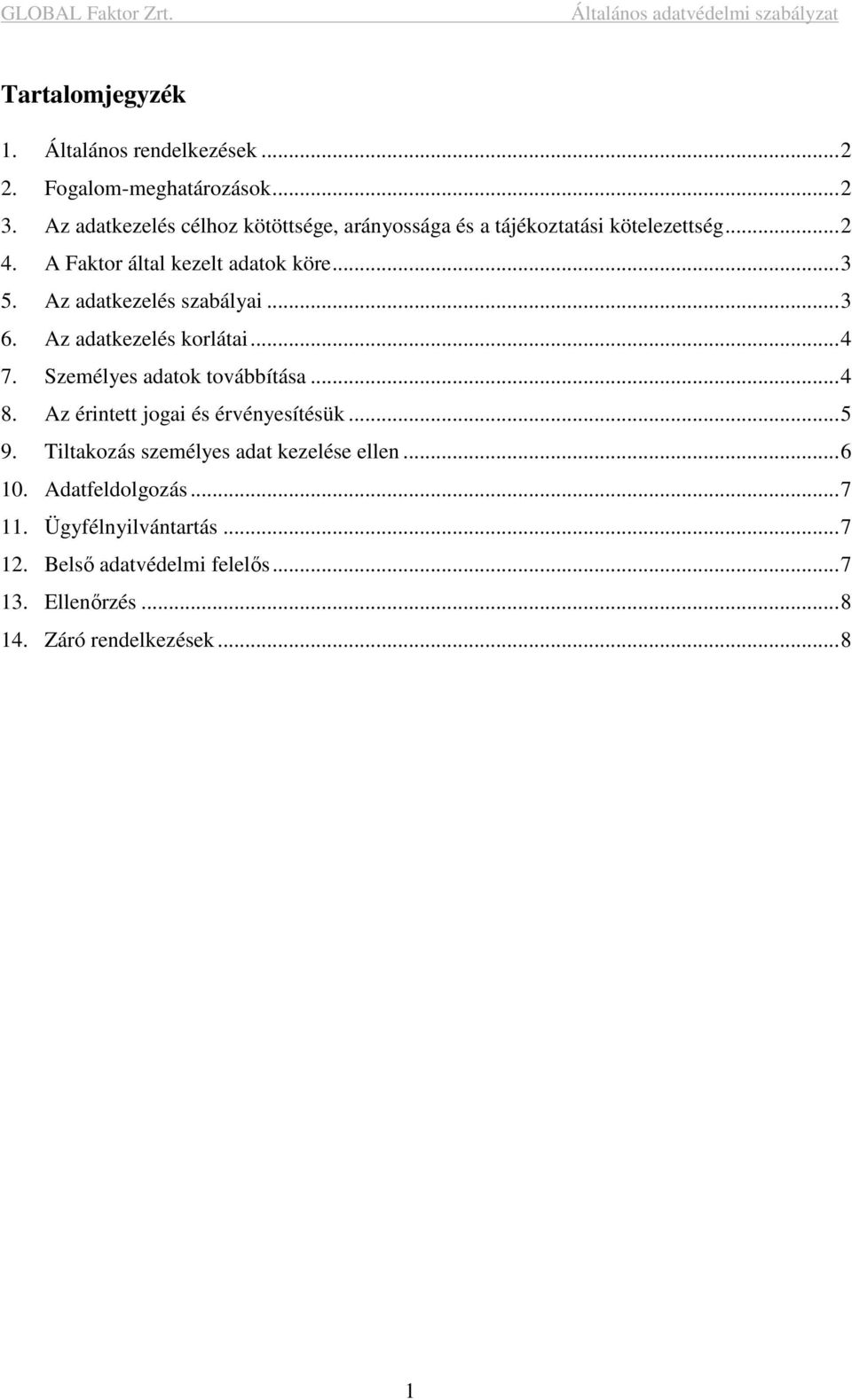 Az adatkezelés szabályai...3 6. Az adatkezelés korlátai...4 7. Személyes adatok továbbítása...4 8.