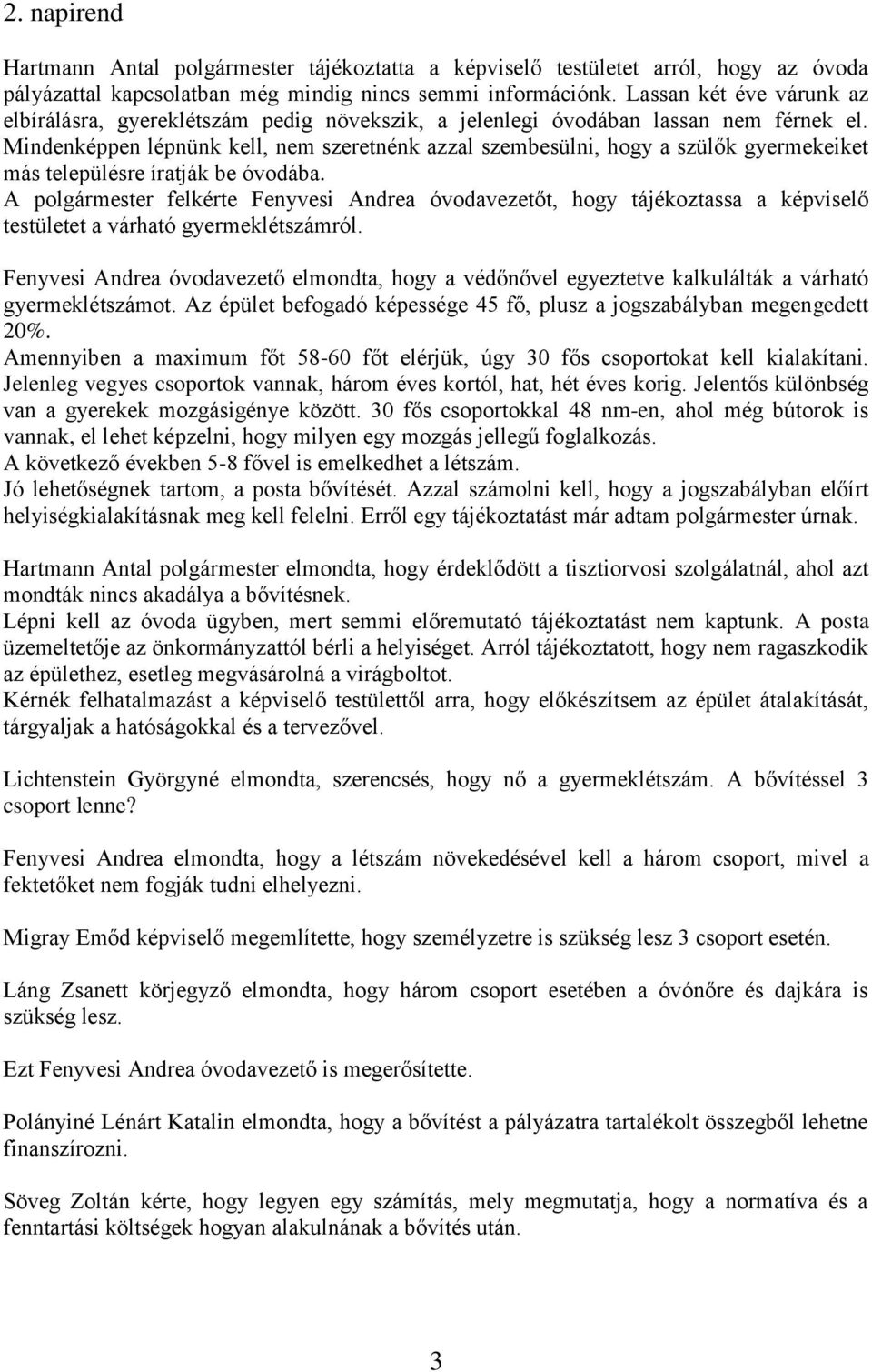 Mindenképpen lépnünk kell, nem szeretnénk azzal szembesülni, hogy a szülők gyermekeiket más településre íratják be óvodába.