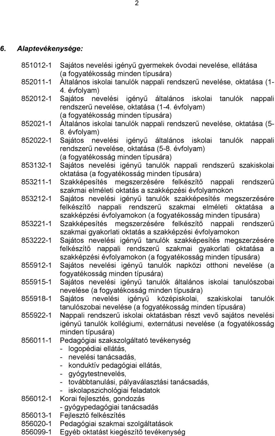 évfolyam) (a fogyatékosság minden típusára) 852021-1 Általános iskolai tanulók nappali rendszerű nevelése, oktatása (5-8.