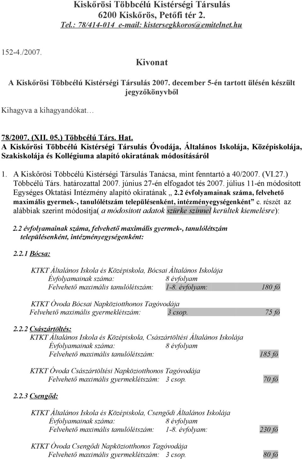 A Kiskőrösi Többcélú Kistérségi Társulás Óvodája, Általános Iskolája, Középiskolája, Szakiskolája és Kollégiuma alapító okiratának módosításáról 1.