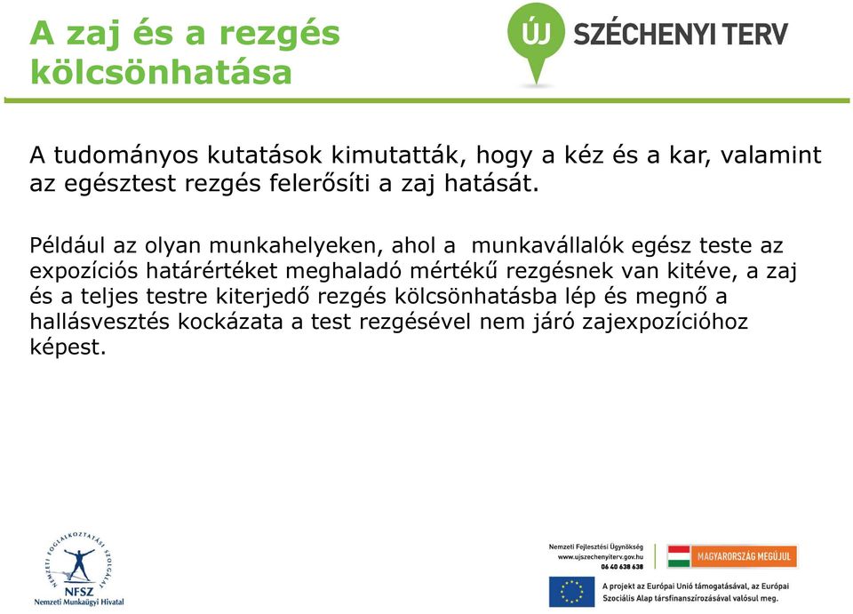 Például az olyan munkahelyeken, ahol a munkavállalók egész teste az expozíciós határértéket meghaladó