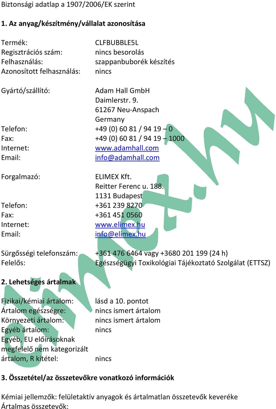 9. 61267 Neu-Anspach Germany Telefon: +49 (0) 60 81 / 94 19 0 Fax: +49 (0) 60 81 / 94 19 1000 Internet: www.adamhall.com Email: info@adamhall.com Forgalmazó: ELIMEX Kft. Reitter Ferenc u. 188.