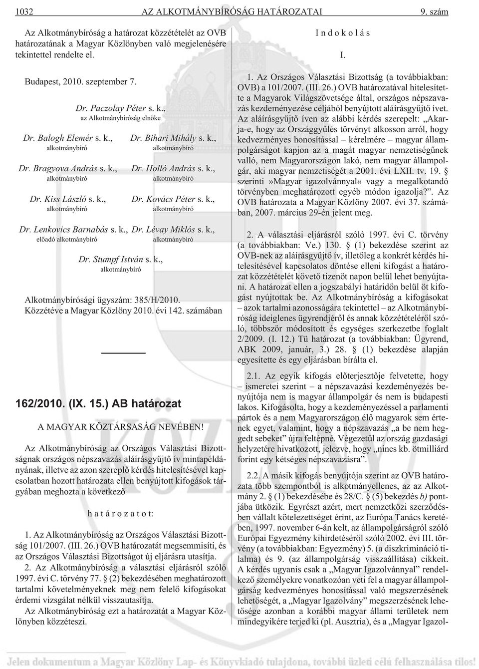 k., Dr. Lenkovics Barnabás s. k., Dr. Lévay Miklós s. k., elõadó Dr. Stumpf István s. k., Alkotmánybírósági ügyszám: 385/H/2010. Közzétéve a Magyar Közlöny 2010. évi 142. számában 162/2010. (IX. 15.