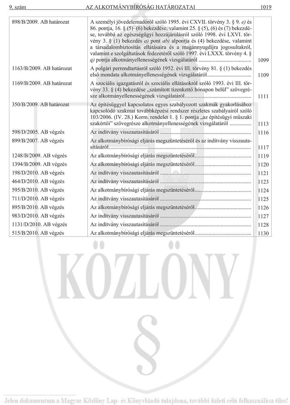 (1) bekezdés a) pont ab) alpontja és (4) bekezdése, valamint a társadalombiztosítás ellátásaira és a magánnyugdíjra jogosultakról, valamint e szolgáltatások fedezetérõl szóló 1997. évi LXXX.