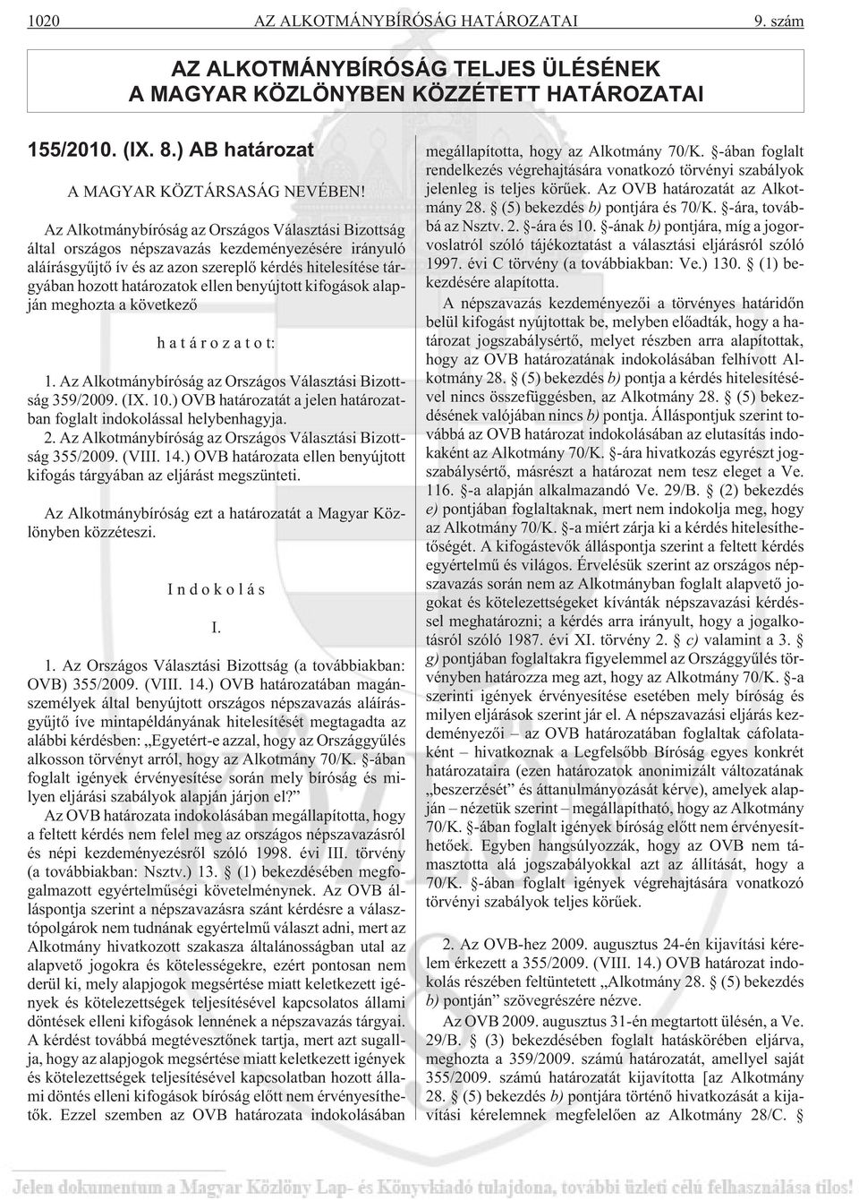 benyújtott kifogások alapján meghozta a következõ határozatot: 1. Az Alkotmánybíróság az Országos Választási Bizottság 359/2009. (IX. 10.