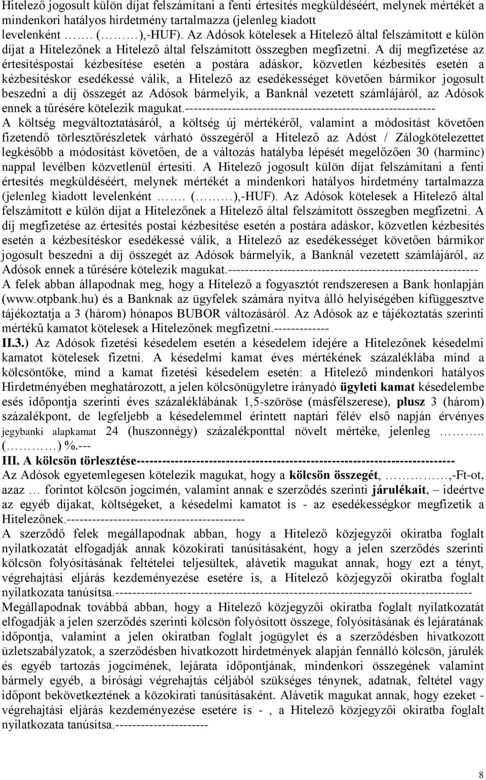 A díj megfizetése az értesítéspostai kézbesítése esetén a postára adáskor, közvetlen kézbesítés esetén a kézbesítéskor esedékessé válik, a Hitelező az esedékességet követően bármikor jogosult