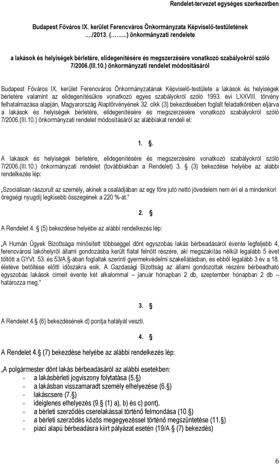 kerület Ferencváros Önkormányzatának Képviselő-testülete a lakások és helyiségek bérletére valamint az elidegenítésükre vonatkozó egyes szabályokról szóló 1993. évi LXXVIII.