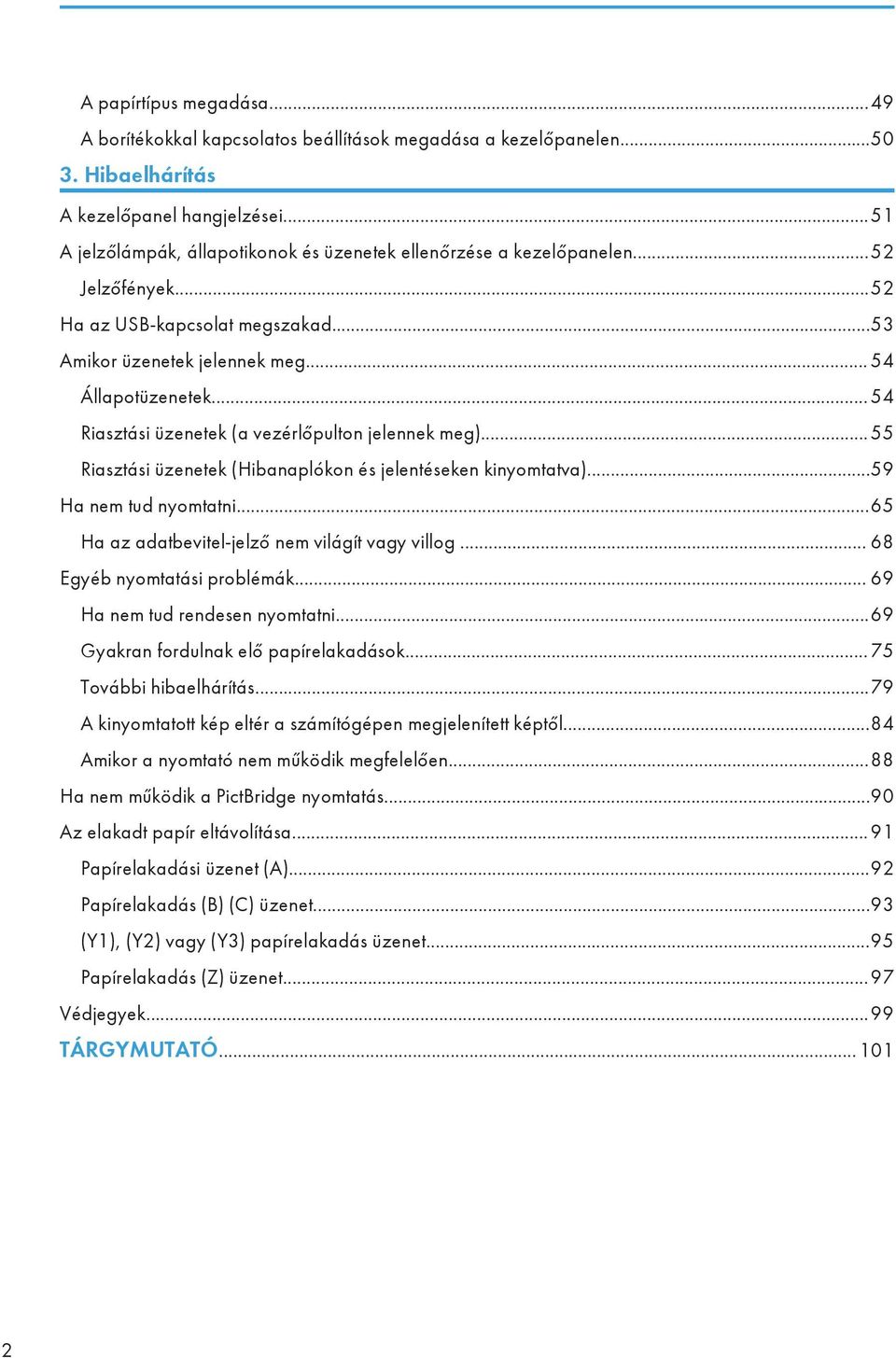 .. 54 Riasztási üzenetek (a vezérlőpulton jelennek meg)... 55 Riasztási üzenetek (Hibanaplókon és jelentéseken kinyomtatva)...59 Ha nem tud nyomtatni.