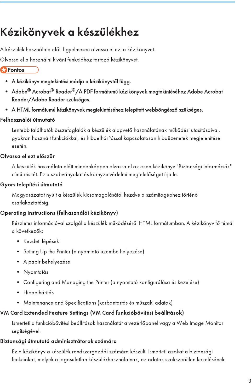 A HTML formátumú kézikönyvek megtekintéséhez telepített webböngésző szükséges.