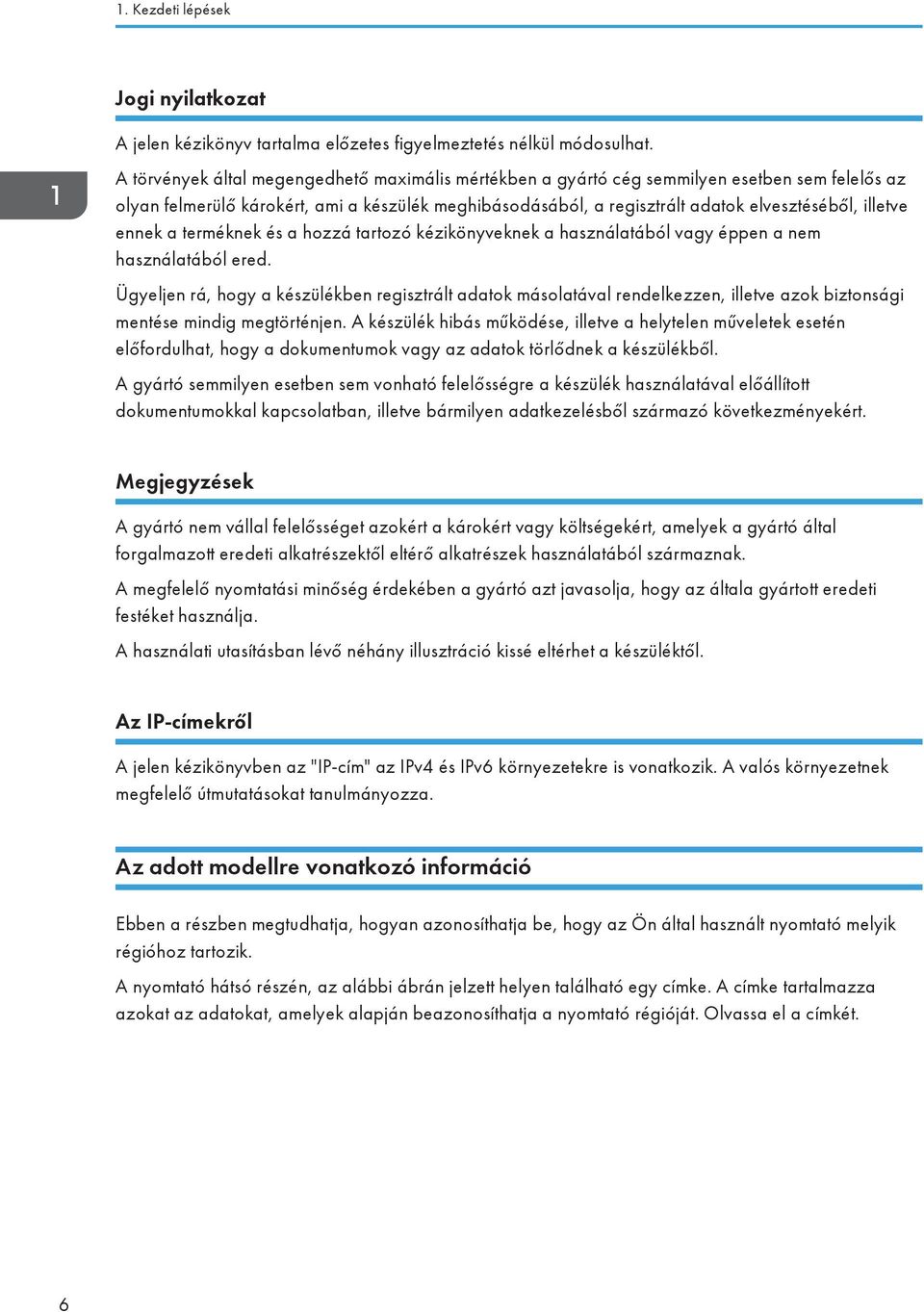 ennek a terméknek és a hozzá tartozó kézikönyveknek a használatából vagy éppen a nem használatából ered.