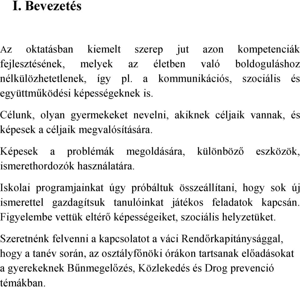 Képesek a problémák megoldására, különböző eszközök, ismerethordozók használatára.