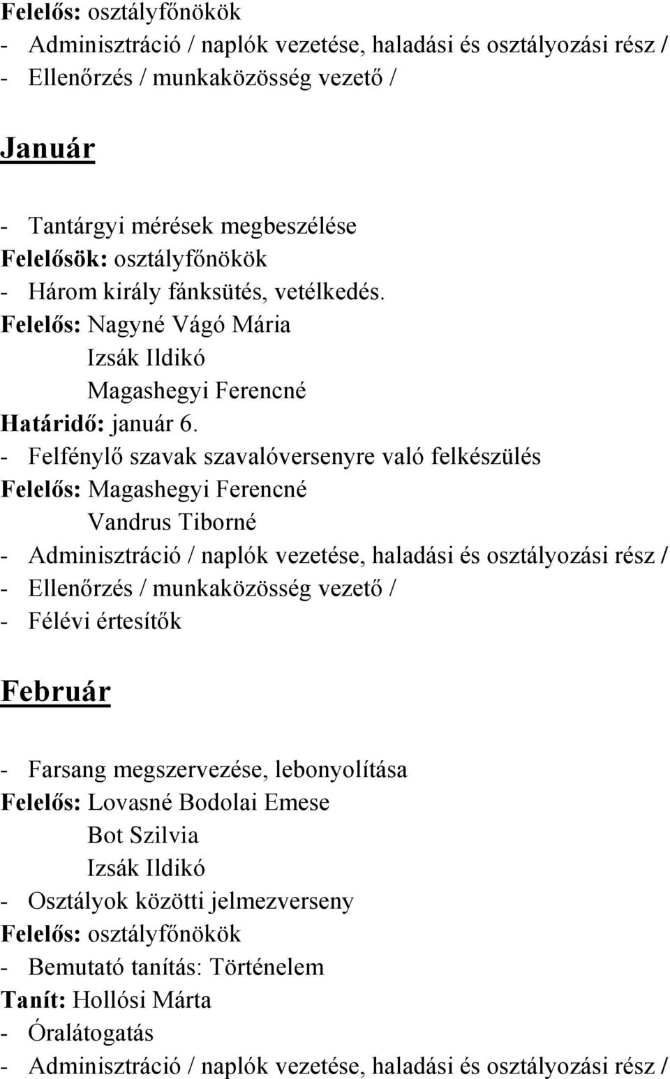 - Felfénylő szavak szavalóversenyre való felkészülés Felelős: Magashegyi Ferencné Vandrus Tiborné - Félévi értesítők Február -