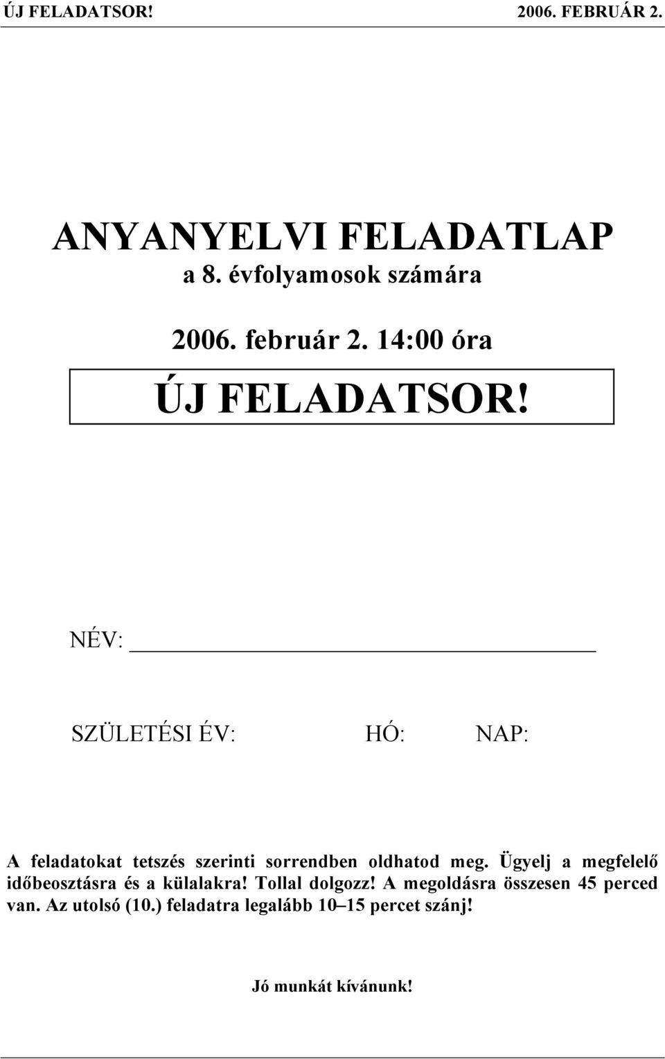 NÉV: SZÜLETÉSI ÉV: HÓ: NAP: A fltokt ttszés szrinti sorrnn olhto mg.