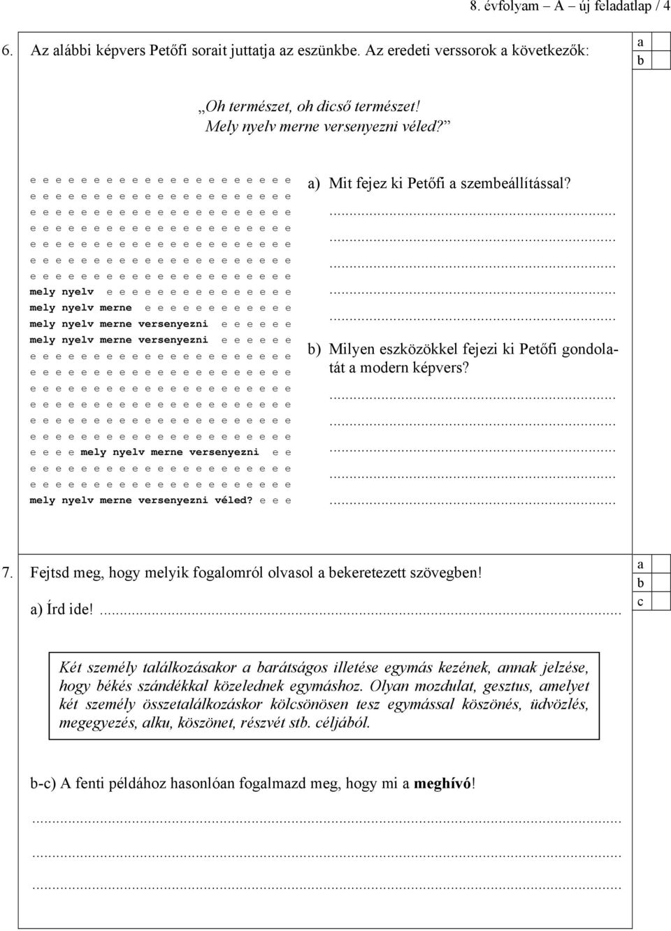 ) Milyn szközökkl fjzi ki Ptőfi gonoltát morn képvrs? 7. Fjts mg, hogy mlyik foglomról olvsol krtztt szövgn! ) Ír i!