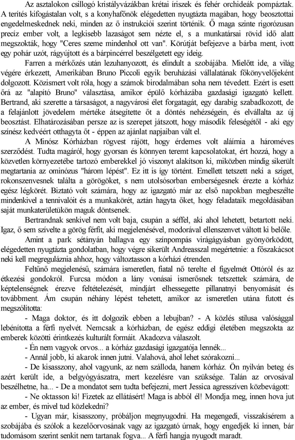 Ő maga szinte rigorózusan precíz ember volt, a legkisebb lazaságot sem nézte el, s a munkatársai rövid idő alatt megszokták, hogy "Ceres szeme mindenhol ott van".