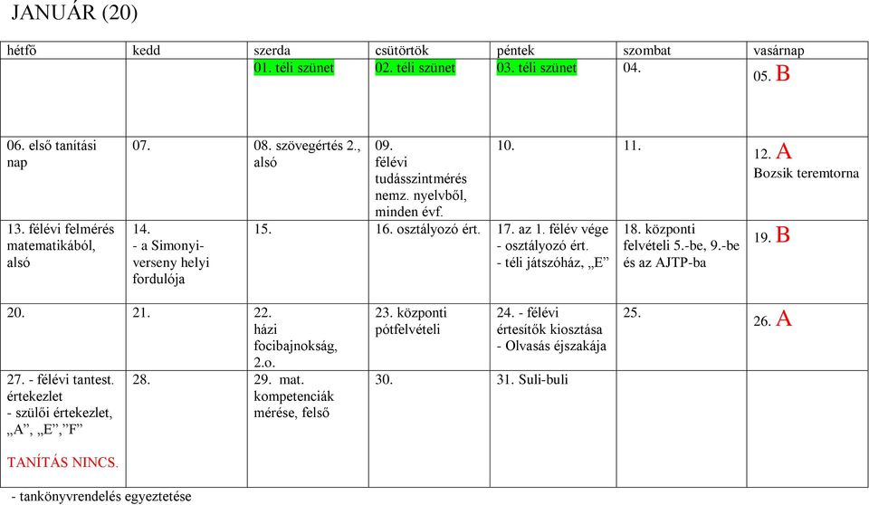 - téli játszóház, E 18. központi felvételi 5.-be, 9.-be és az AJTP-ba 12. A Bozsik teremtorna 19. B 20. 21. 22. házi focibajnokság, 2.o. 27. - félévi tantest.