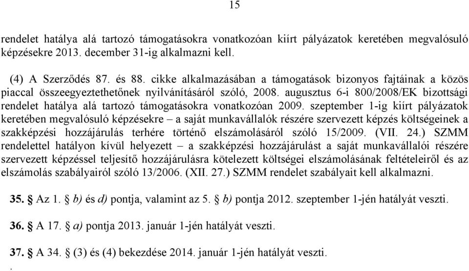 augusztus 6-i 800/2008/EK bizottsági rendelet hatálya alá tartozó támogatásokra vonatkozóan 2009.