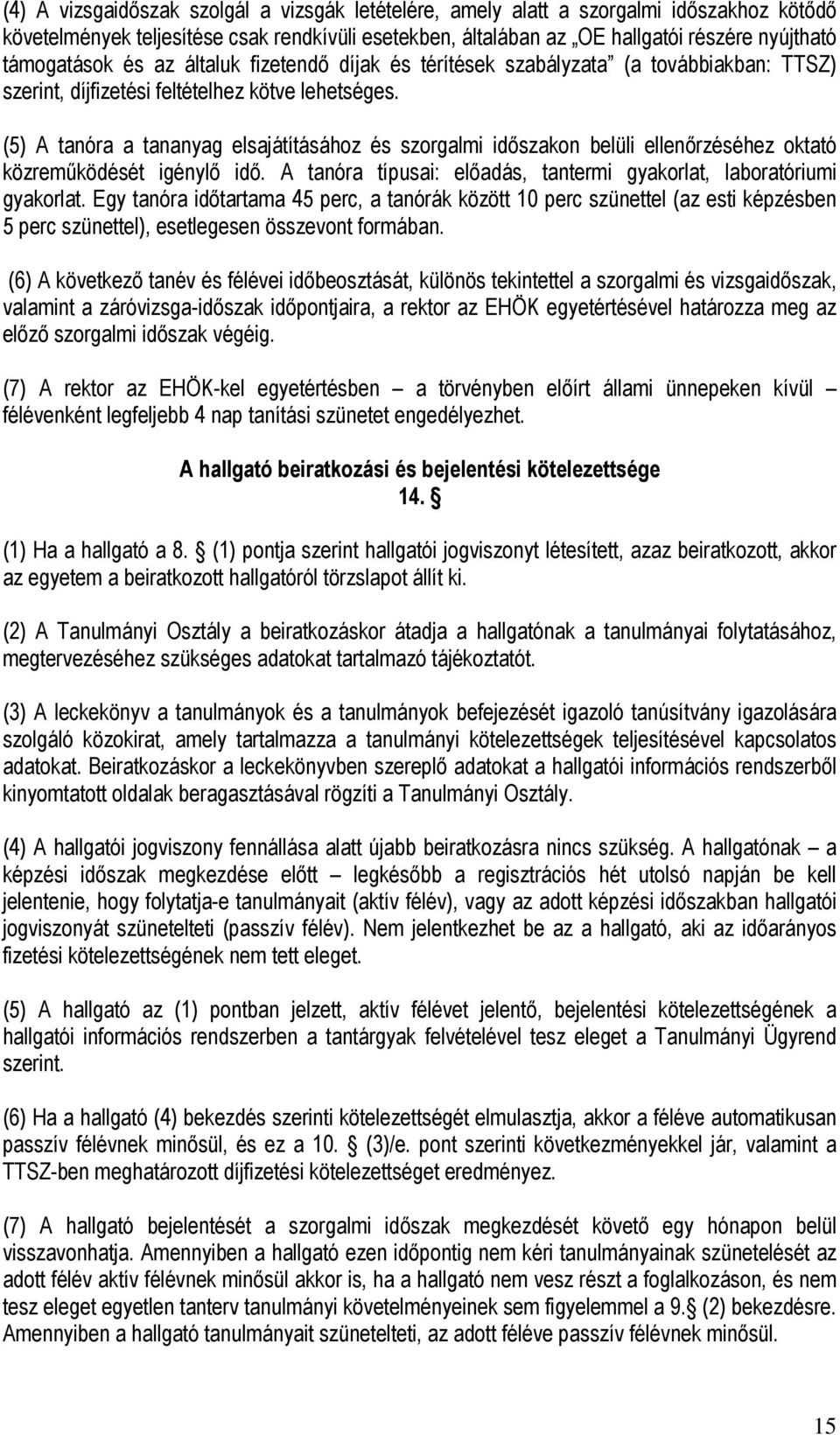 (5) A tanóra a tananyag elsajátításához és szorgalmi időszakon belüli ellenőrzéséhez oktató közreműködését igénylő idő. A tanóra típusai: előadás, tantermi gyakorlat, laboratóriumi gyakorlat.