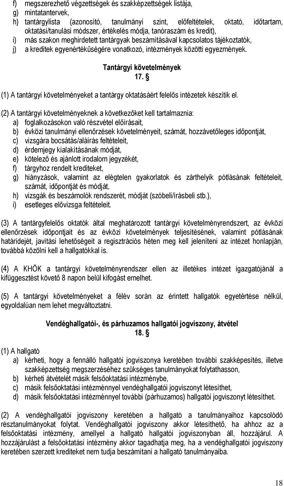 Tantárgyi követelmények 17. (1) A tantárgyi követelményeket a tantárgy oktatásáért felelős intézetek készítik el.