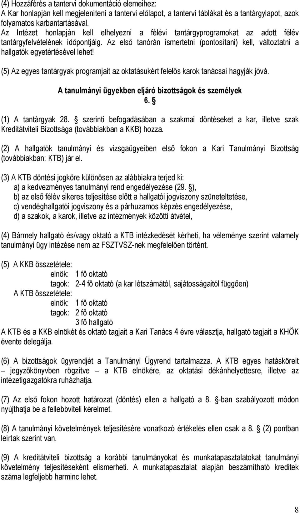 Az első tanórán ismertetni (pontosítani) kell, változtatni a hallgatók egyetértésével lehet! (5) Az egyes tantárgyak programjait az oktatásukért felelős karok tanácsai hagyják jóvá.