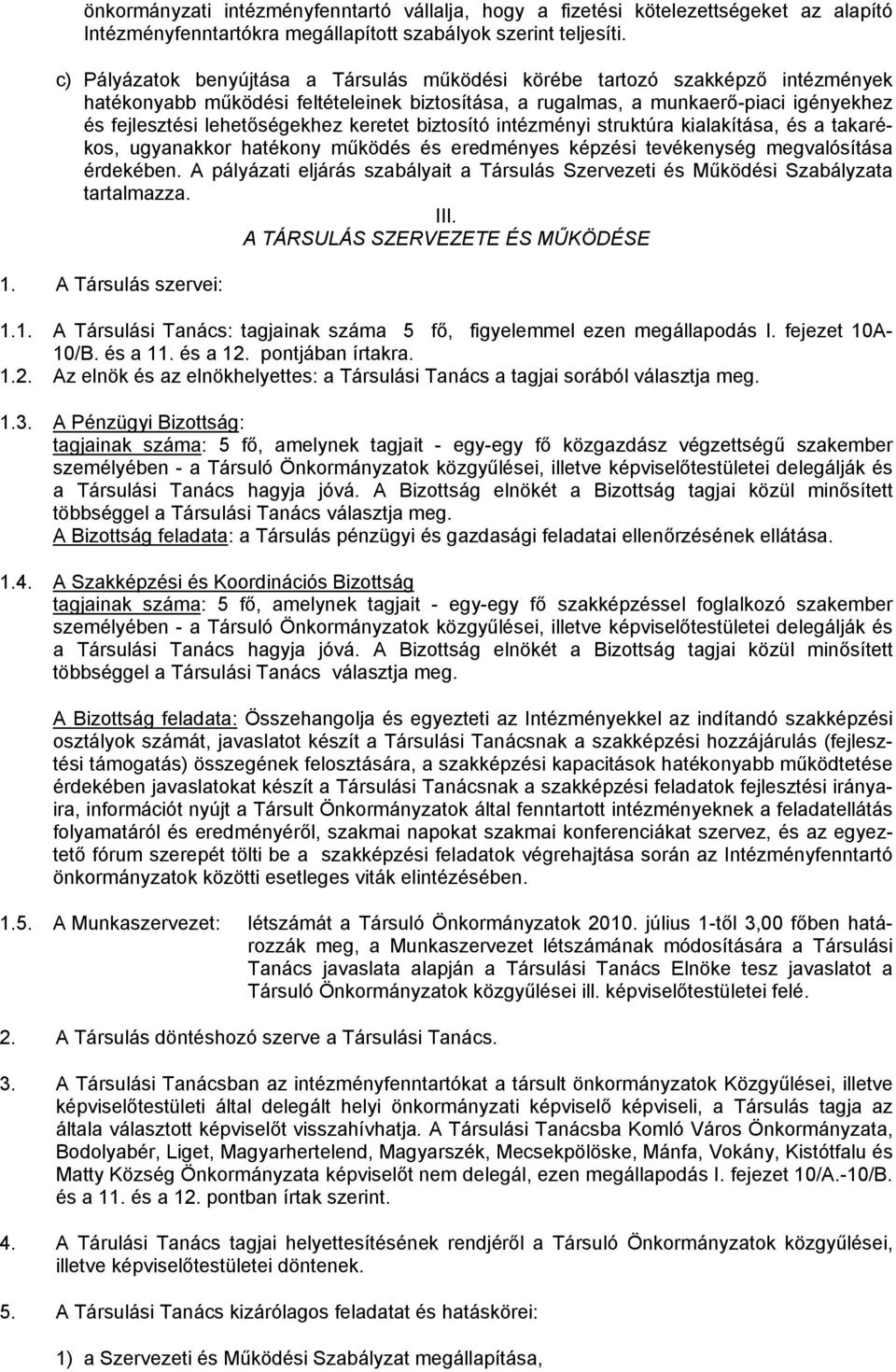 keretet biztosító intézményi struktúra kialakítása, és a takarékos, ugyanakkor hatékony működés és eredményes képzési tevékenység megvalósítása érdekében.