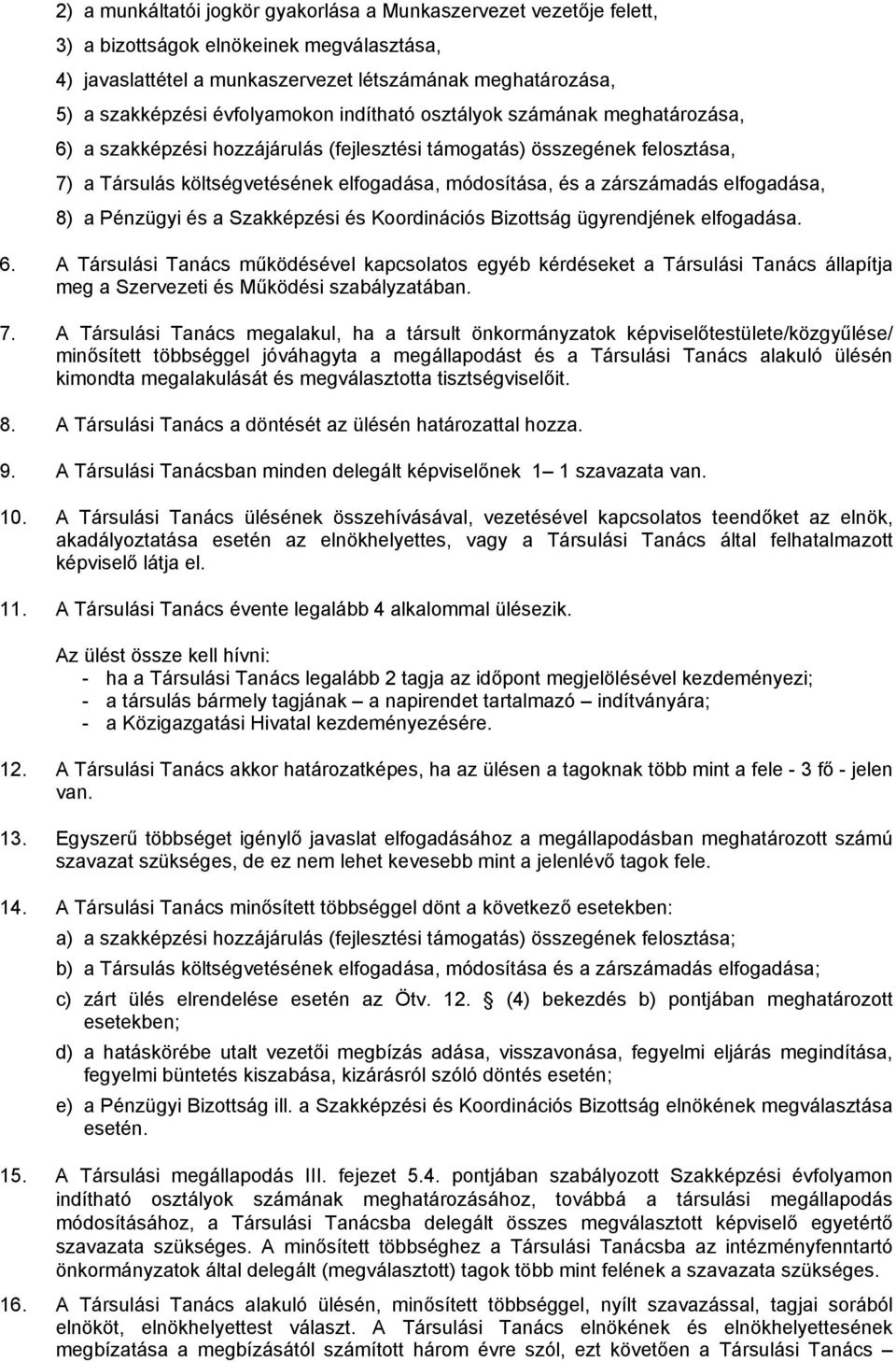 zárszámadás elfogadása, 8) a Pénzügyi és a Szakképzési és Koordinációs Bizottság ügyrendjének elfogadása. 6.