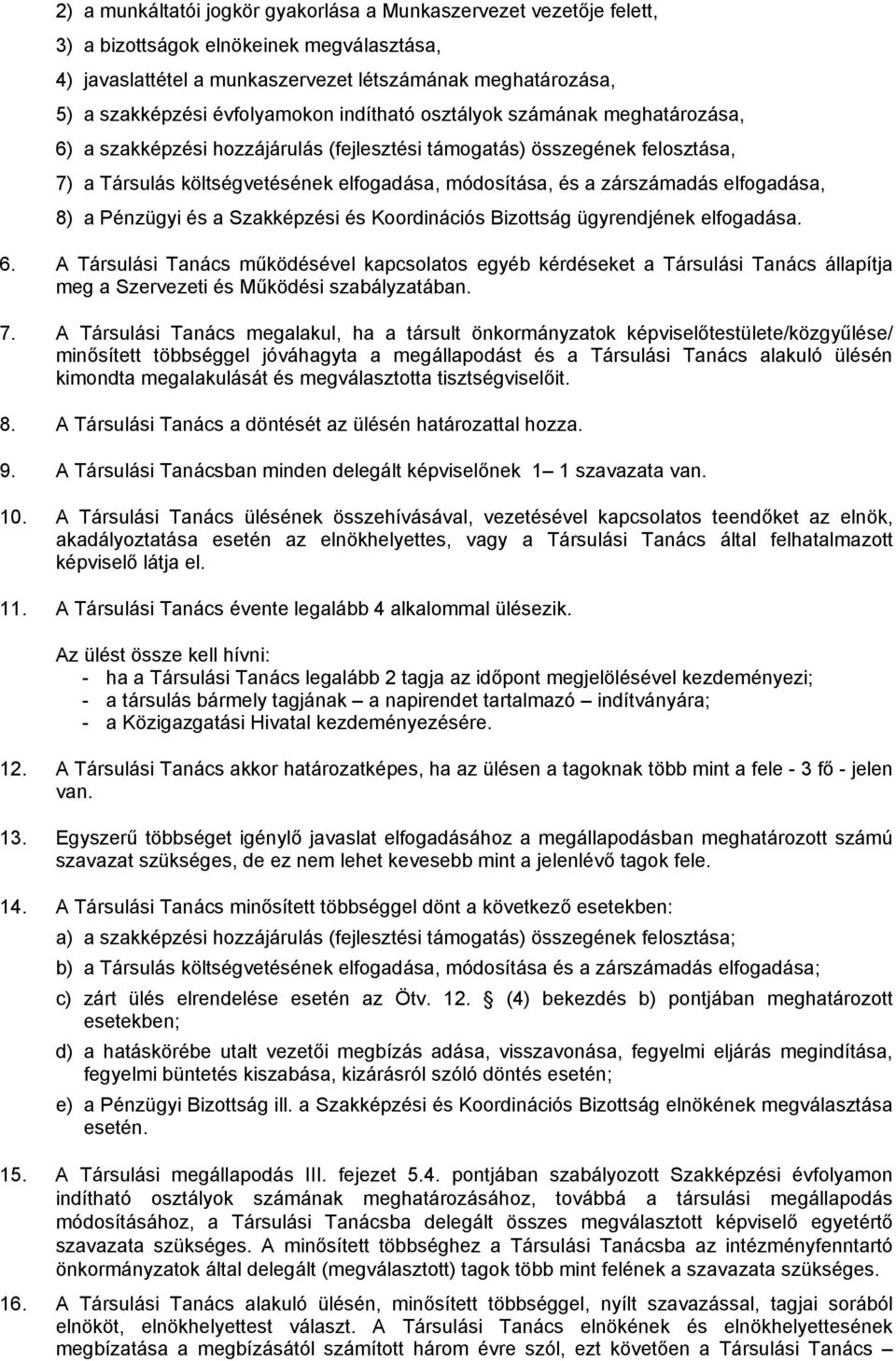 zárszámadás elfogadása, 8) a Pénzügyi és a Szakképzési és Koordinációs Bizottság ügyrendjének elfogadása. 6.