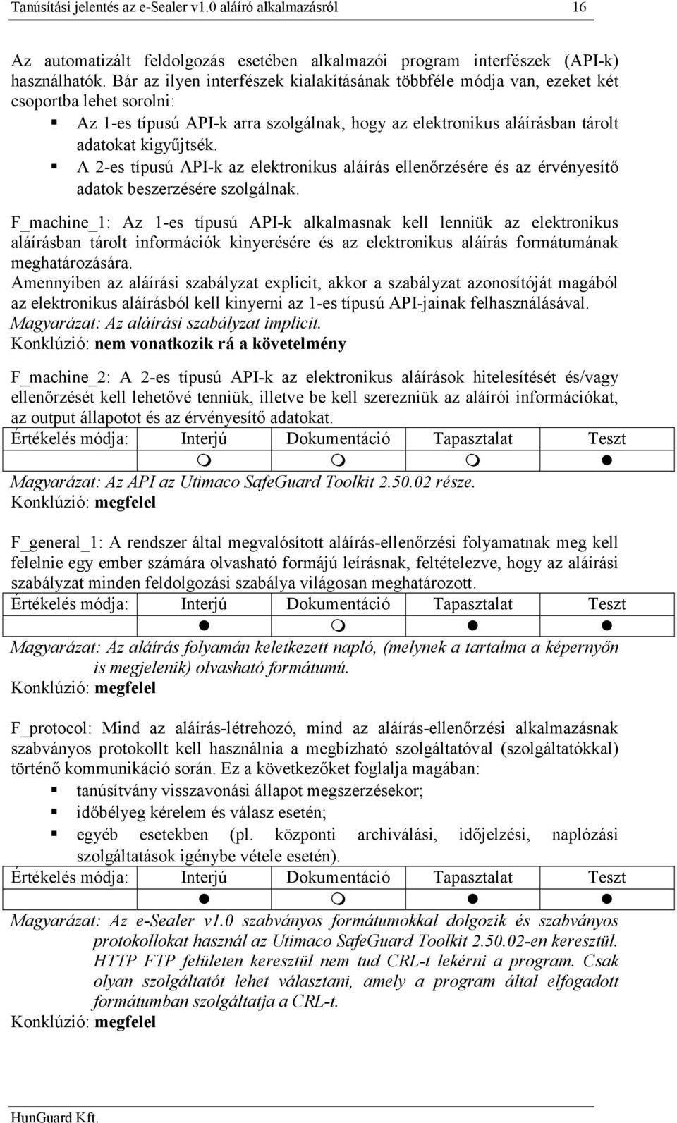 A 2-es típusú API-k az elektronikus aláírás ellenőrzésére és az érvényesítő adatok beszerzésére szolgálnak.