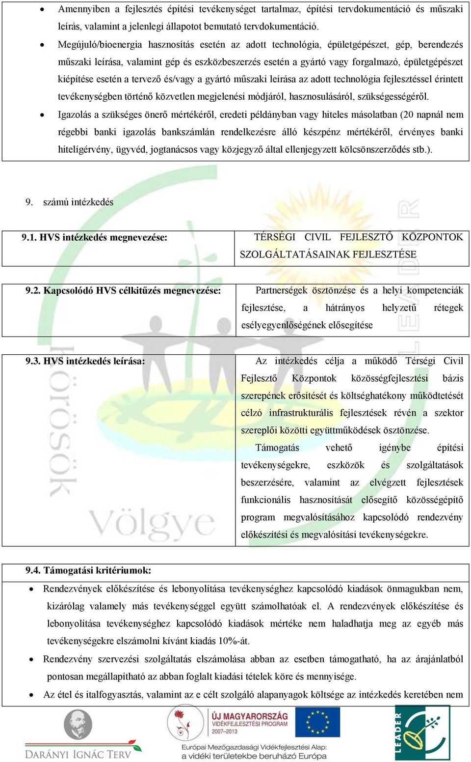 esetén a tervező és/vagy a gyártó műszaki leírása az adott technológia fejlesztéssel érintett tevékenységben történő közvetlen megjelenési módjáról, hasznosulásáról, szükségességéről.
