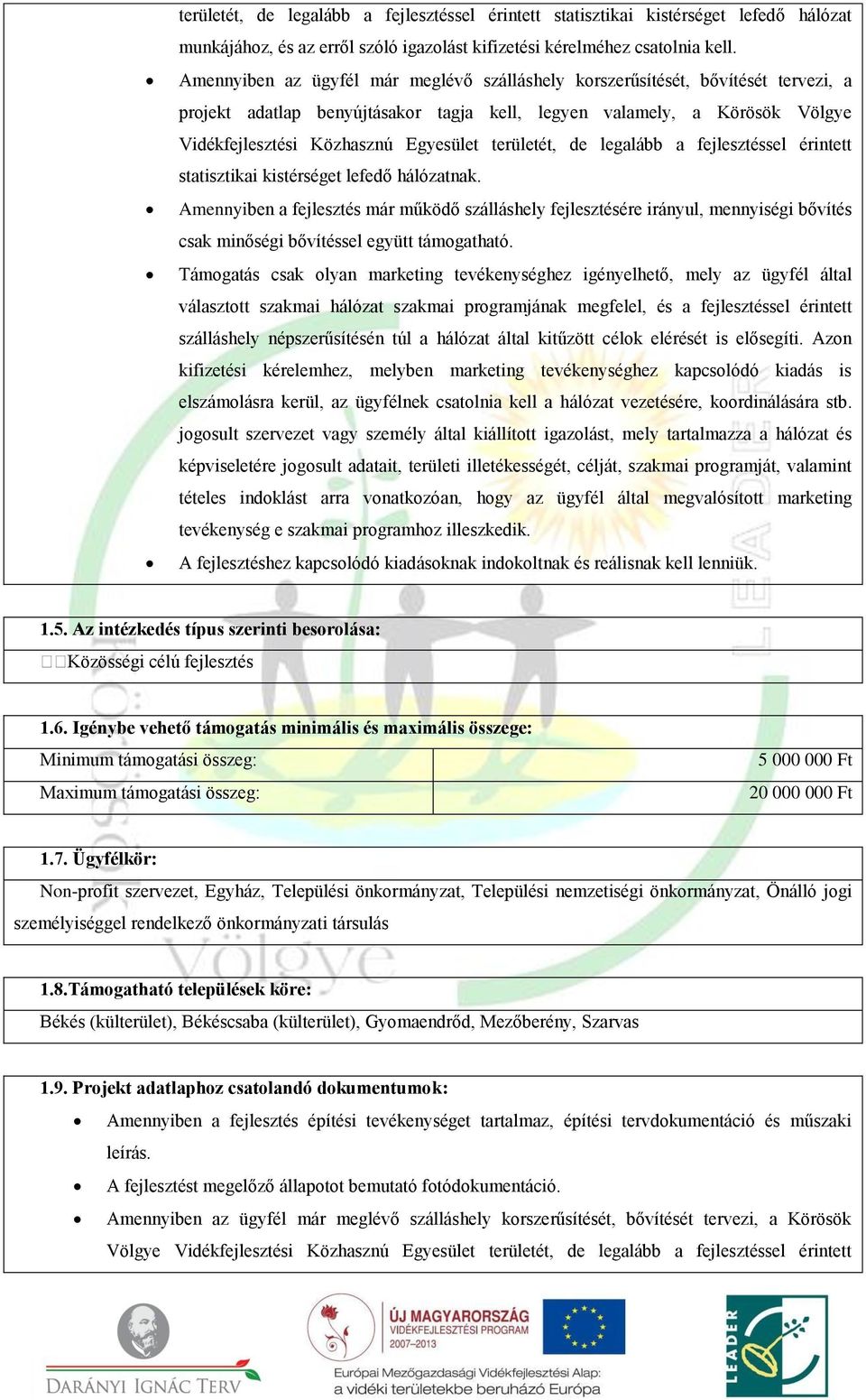 területét, de legalább a fejlesztéssel érintett statisztikai kistérséget lefedő hálózatnak.