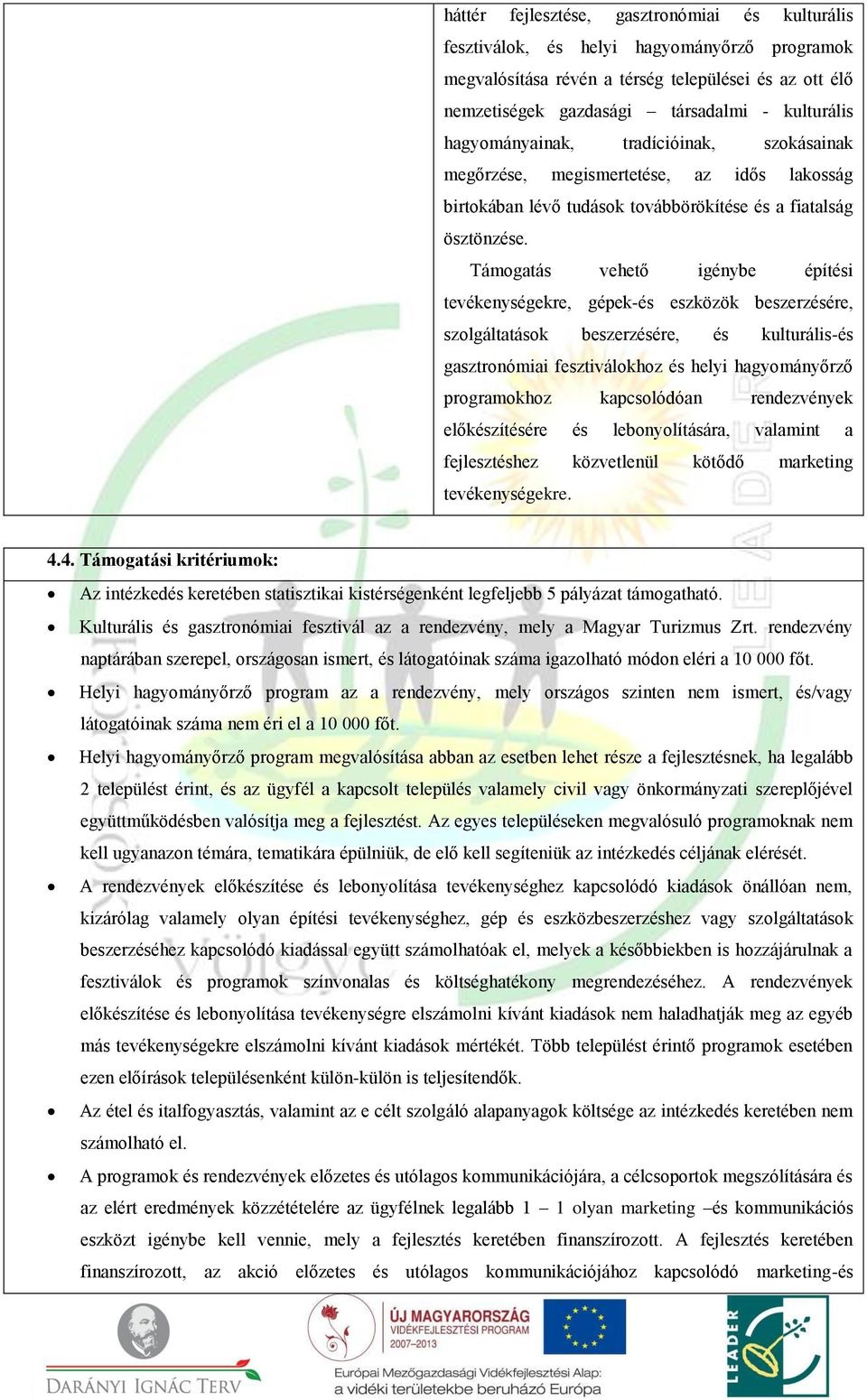 Támogatás vehető igénybe építési tevékenységekre, gépek-és eszközök beszerzésére, szolgáltatások beszerzésére, és kulturális-és gasztronómiai fesztiválokhoz és helyi hagyományőrző programokhoz